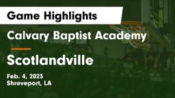 Calvary Baptist Academy  vs Scotlandville  Game Highlights - Feb. 4, 2023