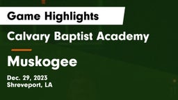 Calvary Baptist Academy  vs Muskogee  Game Highlights - Dec. 29, 2023
