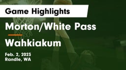 Morton/White Pass  vs Wahkiakum  Game Highlights - Feb. 2, 2023