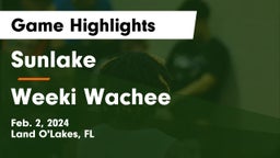 Sunlake  vs Weeki Wachee  Game Highlights - Feb. 2, 2024