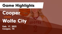 Cooper  vs Wolfe City  Game Highlights - Feb. 17, 2023
