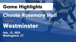 Choate Rosemary Hall  vs Westminster  Game Highlights - Feb. 13, 2023
