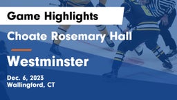 Choate Rosemary Hall  vs Westminster  Game Highlights - Dec. 6, 2023