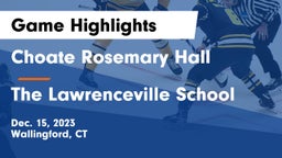Choate Rosemary Hall  vs The Lawrenceville School Game Highlights - Dec. 15, 2023