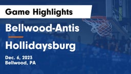 Bellwood-Antis  vs Hollidaysburg  Game Highlights - Dec. 6, 2023