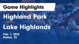 Highland Park  vs Lake Highlands  Game Highlights - Feb. 7, 2023