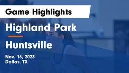 Highland Park  vs Huntsville  Game Highlights - Nov. 16, 2023