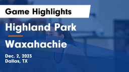 Highland Park  vs Waxahachie  Game Highlights - Dec. 2, 2023