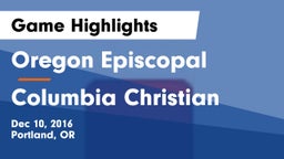 Oregon Episcopal  vs Columbia Christian  Game Highlights - Dec 10, 2016