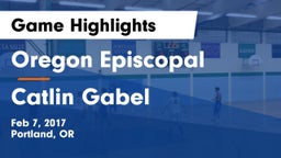 Oregon Episcopal  vs Catlin Gabel  Game Highlights - Feb 7, 2017