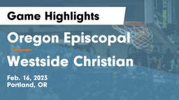Oregon Episcopal  vs Westside Christian  Game Highlights - Feb. 16, 2023