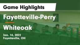 Fayetteville-Perry  vs Whiteoak  Game Highlights - Jan. 14, 2022