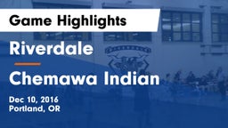 Riverdale  vs Chemawa Indian  Game Highlights - Dec 10, 2016