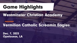 Westminster Christian Academy  vs Vermilion Catholic Screamin Eagles Game Highlights - Dec. 7, 2023