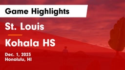 St. Louis  vs Kohala HS Game Highlights - Dec. 1, 2023