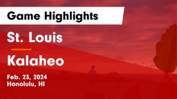 St. Louis  vs Kalaheo Game Highlights - Feb. 23, 2024