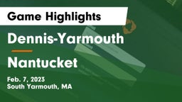 Dennis-Yarmouth  vs Nantucket  Game Highlights - Feb. 7, 2023