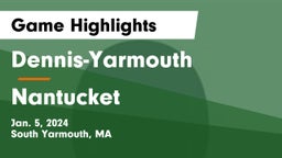 Dennis-Yarmouth  vs Nantucket  Game Highlights - Jan. 5, 2024