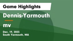 Dennis-Yarmouth  vs mv Game Highlights - Dec. 19, 2023