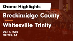 Breckinridge County  vs Whitesville Trinity Game Highlights - Dec. 5, 2023