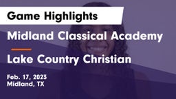 Midland Classical Academy vs Lake Country Christian  Game Highlights - Feb. 17, 2023