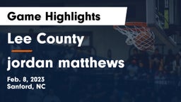 Lee County  vs jordan matthews  Game Highlights - Feb. 8, 2023