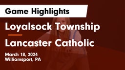 Loyalsock Township  vs Lancaster Catholic  Game Highlights - March 18, 2024