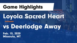 Loyola Sacred Heart  vs vs Deerlodge Away Game Highlights - Feb. 15, 2020