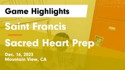 Saint Francis  vs Sacred Heart Prep  Game Highlights - Dec. 16, 2023