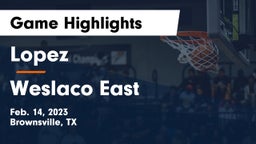 Lopez  vs Weslaco East  Game Highlights - Feb. 14, 2023
