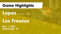 Lopez  vs Los Fresnos  Game Highlights - Dec. 1, 2023