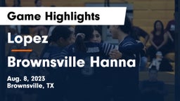Lopez  vs Brownsville Hanna  Game Highlights - Aug. 8, 2023