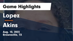 Lopez  vs Akins  Game Highlights - Aug. 10, 2023