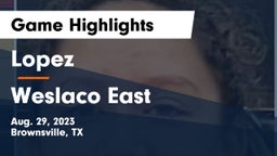 Lopez  vs Weslaco East  Game Highlights - Aug. 29, 2023