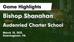 Bishop Shanahan  vs Audenried Charter School Game Highlights - March 10, 2023