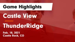 Castle View  vs ThunderRidge  Game Highlights - Feb. 18, 2021