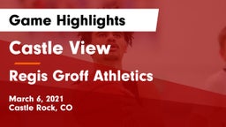 Castle View  vs Regis Groff Athletics Game Highlights - March 6, 2021