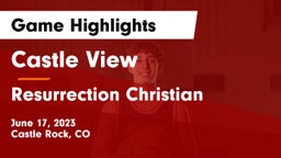 Castle View  vs Resurrection Christian  Game Highlights - June 17, 2023