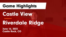 Castle View  vs Riverdale Ridge  Game Highlights - June 16, 2023