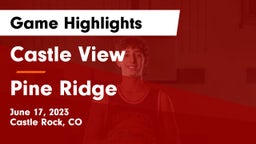 Castle View  vs Pine Ridge  Game Highlights - June 17, 2023