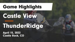 Castle View  vs ThunderRidge Game Highlights - April 15, 2022