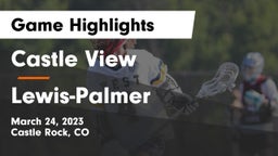 Castle View  vs Lewis-Palmer  Game Highlights - March 24, 2023