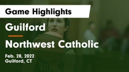 Guilford  vs Northwest Catholic  Game Highlights - Feb. 28, 2022