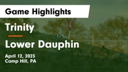 Trinity  vs Lower Dauphin  Game Highlights - April 12, 2023