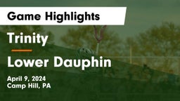 Trinity  vs Lower Dauphin  Game Highlights - April 9, 2024