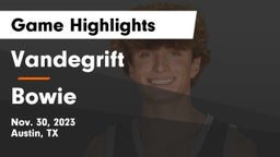 Vandegrift  vs Bowie  Game Highlights - Nov. 30, 2023