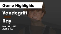 Vandegrift  vs Ray  Game Highlights - Dec. 29, 2023