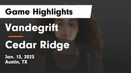 Vandegrift  vs Cedar Ridge  Game Highlights - Jan. 13, 2023