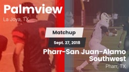 Matchup: Palmview  vs. Pharr-San Juan-Alamo Southwest  2018