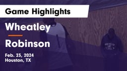 Wheatley  vs Robinson  Game Highlights - Feb. 23, 2024